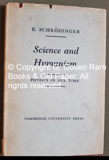 SCIENCE AND HUMANISM Physics in Our Time by Erwin Schrödinger Senior Professor at the Dublin Institute for Advanced Studies. Cambridge, at the University Press, 1951.