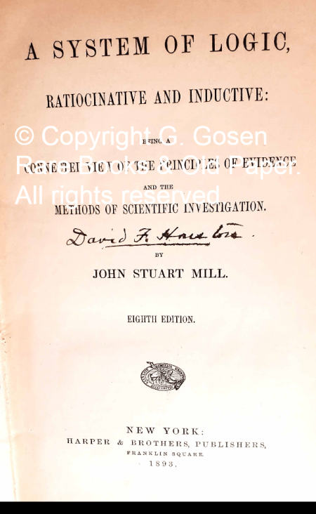 A System of Logic, Ratiocinative and Inductive: Being a Connected View of the Principles of Evidence and the Methods of Scientific Investigation. By John Stuart Mill. Eighth Edition. New York: Harper & Brothers, Publishers, Franklin Square, 1893. Signed on the title page by David F[ranklin] Houston