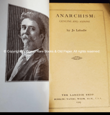 ANARCHISM Genuine and Asinine by Jo Labadie. The Labadie Shop, Bubbling Waters, Wixom, Mich., USA, 1925. First edition. 41 pages. 14 cm, 5 ½ in, frontispiece portrait of Labadie