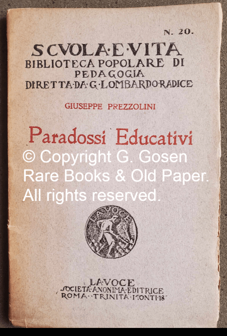 Prezzolini, Giuseppe. Paradossi Educativi. Scuola e Vita Biblioteca Popolare di Pedagogia Diretta da G. Lombardo Radice N. 20. Società Anonima Editrice, Roma, Trinità Monti 18, 1919.